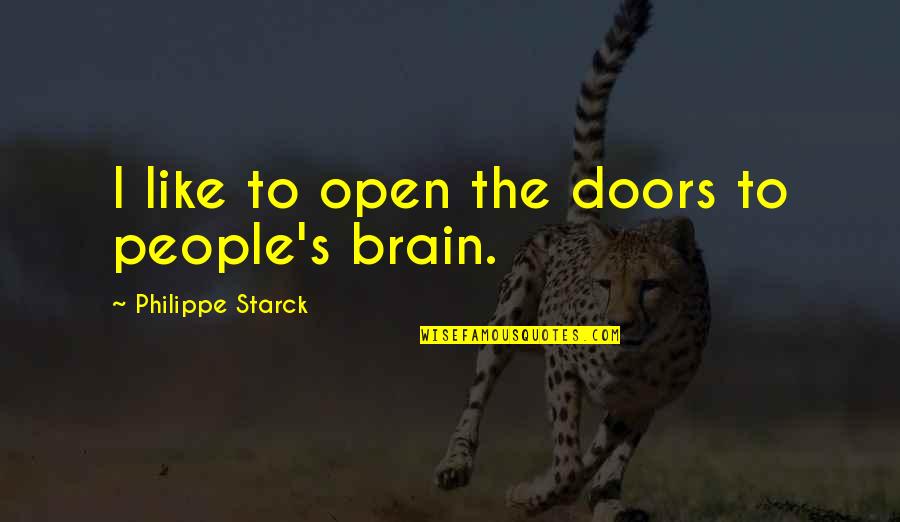 Open People Quotes By Philippe Starck: I like to open the doors to people's Open People Quotes By Philippe Starck: I like to open the doors to people's