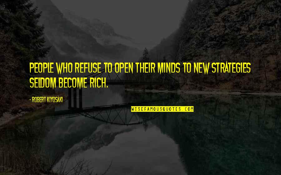 Open People Quotes By Robert Kiyosaki: People who refuse to open their minds to
