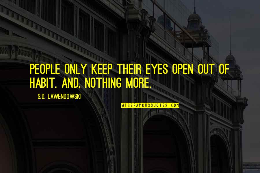 Open People Quotes By S.D. Lawendowski: People only keep their eyes open out of Open People Quotes By S.D. Lawendowski: People only keep their eyes open out of