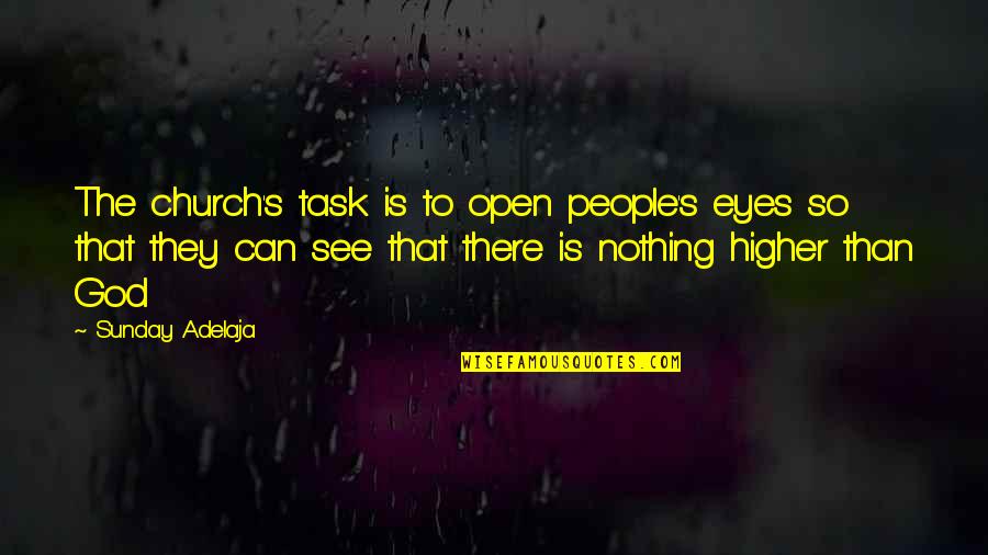 Open People Quotes By Sunday Adelaja: The church's task is to open people's eyes Open People Quotes By Sunday Adelaja: The church's task is to open people's eyes
