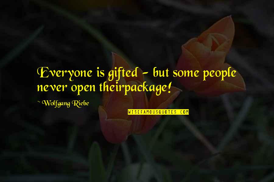 Open People Quotes By Wolfgang Riebe: Everyone is gifted - but some people never Open People Quotes By Wolfgang Riebe: Everyone is gifted - but some people never