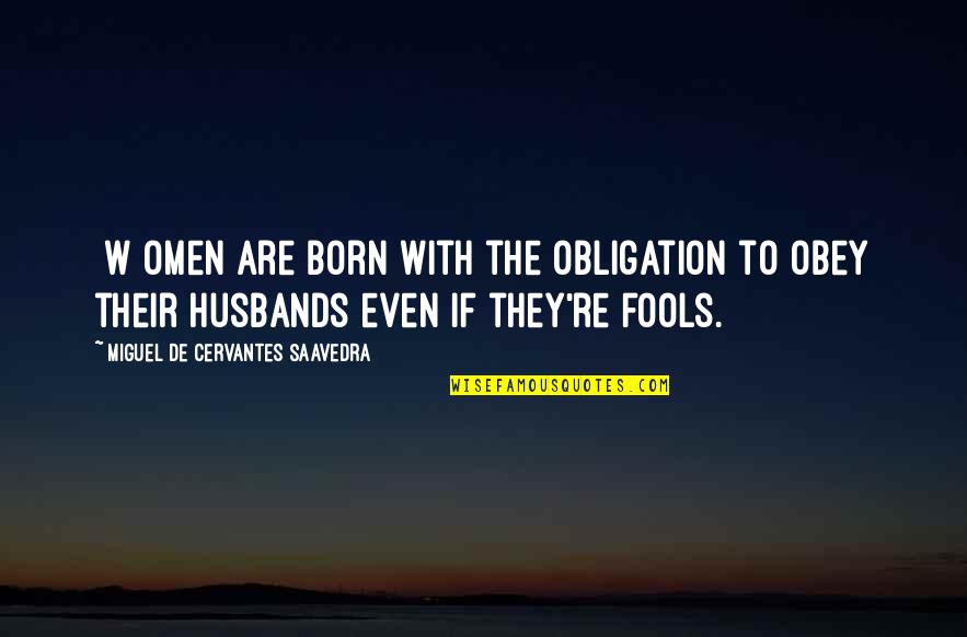 Open Road Integrated Media Quotes By Miguel De Cervantes Saavedra: [W]omen are born with the obligation to obey