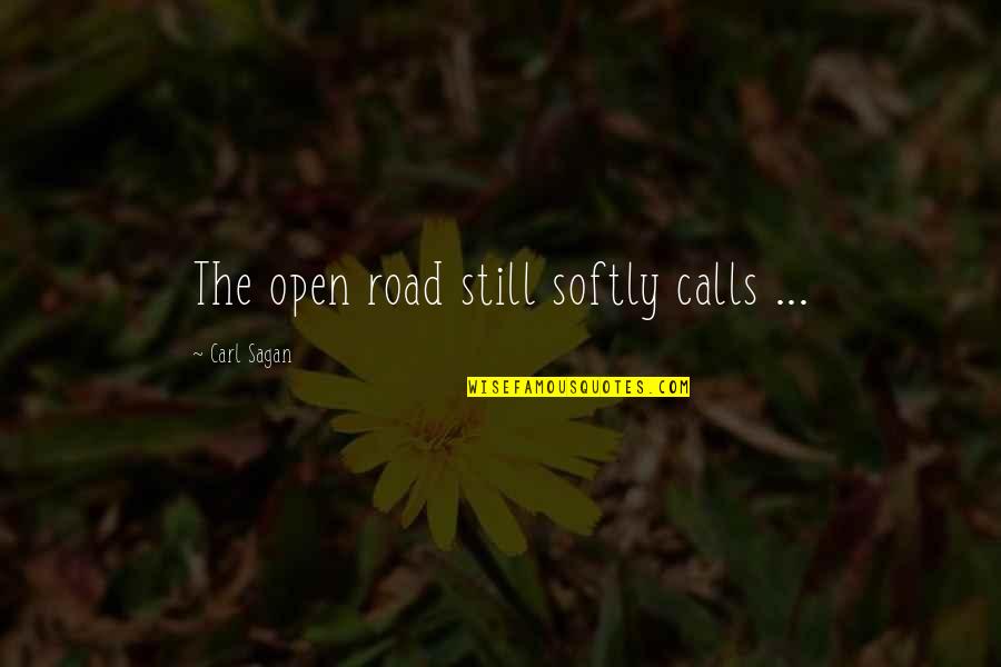 Open Road Quotes By Carl Sagan: The open road still softly calls ...