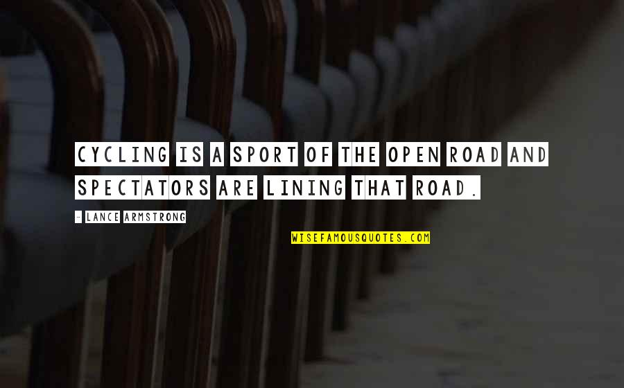 Open Road Quotes By Lance Armstrong: Cycling is a sport of the open road