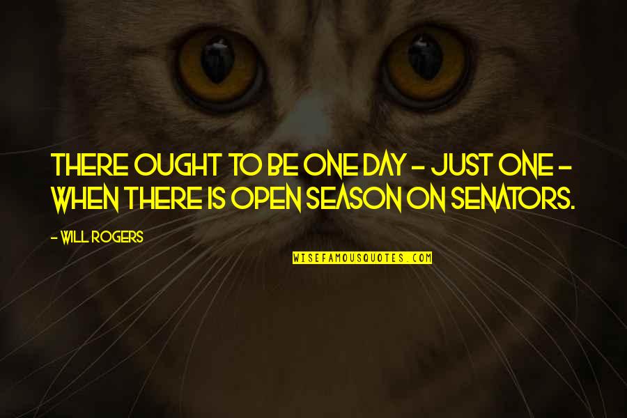 Open Season 3 Quotes By Will Rogers: There ought to be one day - just