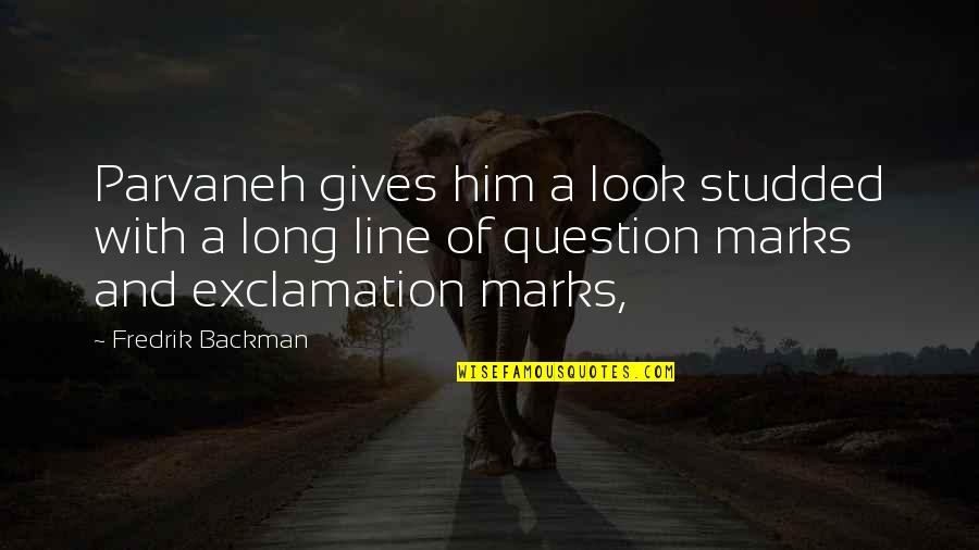 Open Season Ian Quotes By Fredrik Backman: Parvaneh gives him a look studded with a Open Season Ian Quotes By Fredrik Backman: Parvaneh gives him a look studded with a