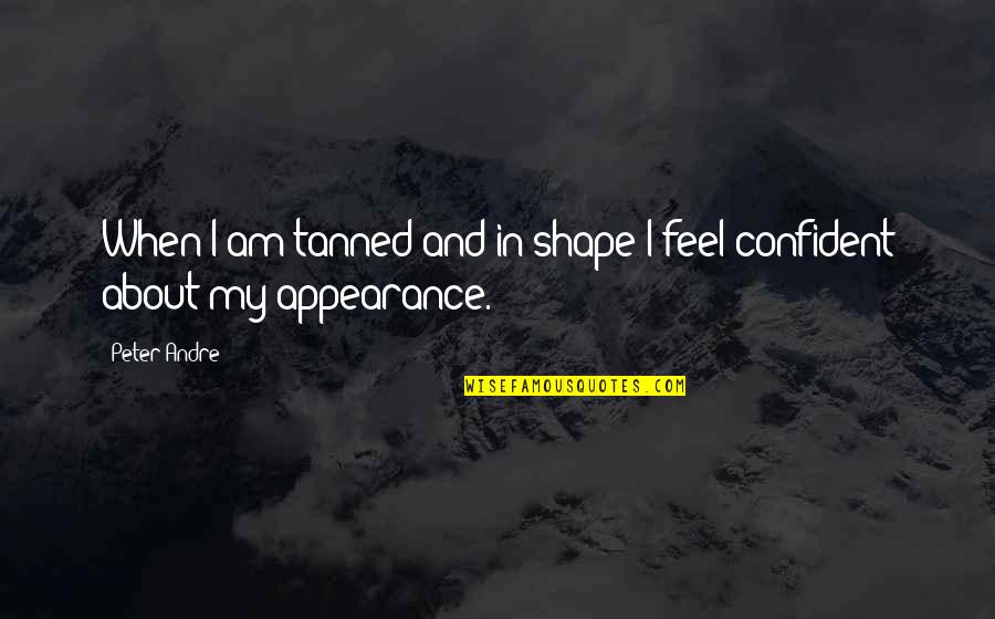 Open Season Ian Quotes By Peter Andre: When I am tanned and in shape I