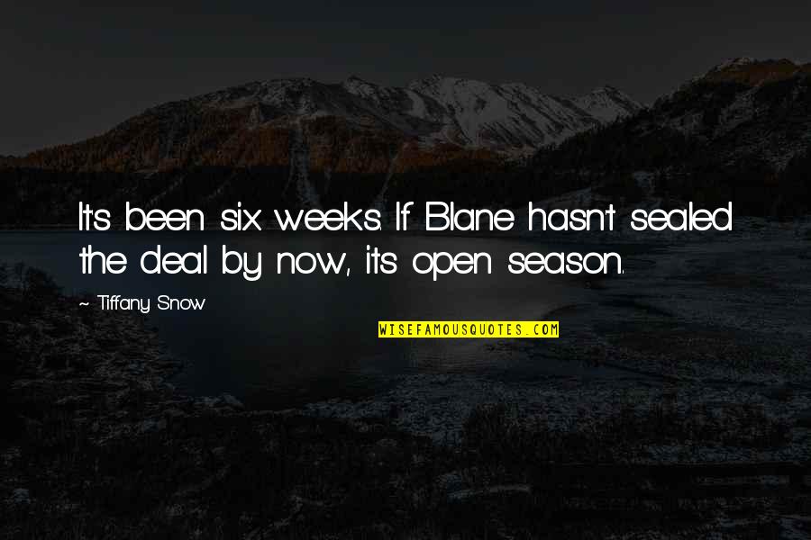 Open Season Quotes By Tiffany Snow: It's been six weeks. If Blane hasn't sealed