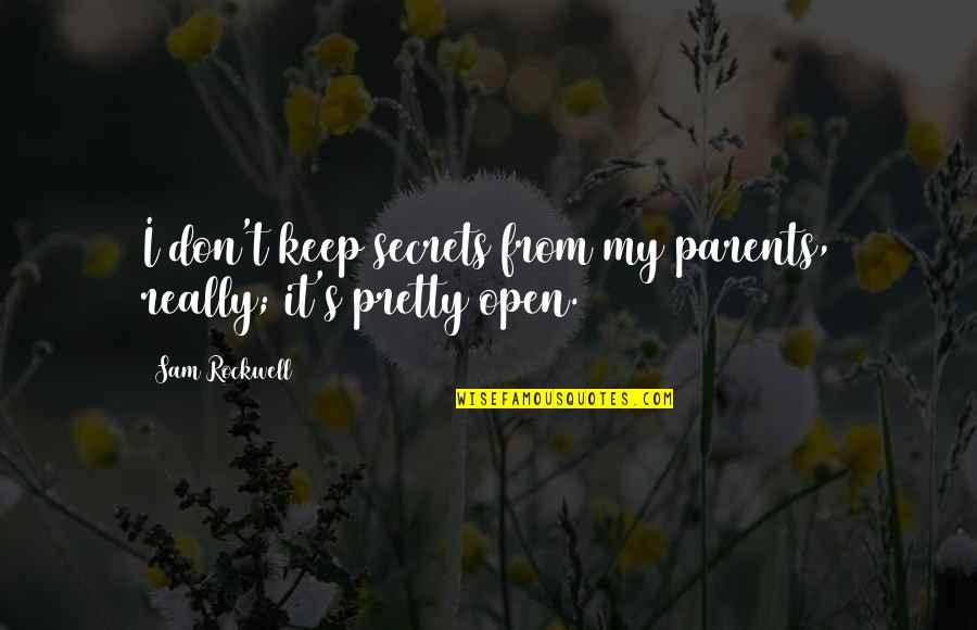 Open Secrets Quotes By Sam Rockwell: I don't keep secrets from my parents, really;
