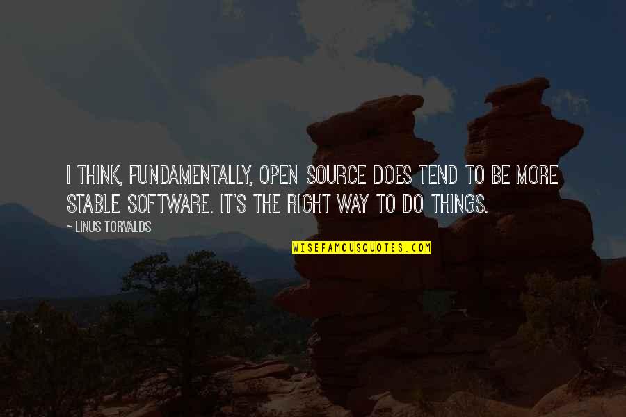 Open Source Software Quotes By Linus Torvalds: I think, fundamentally, open source does tend to
