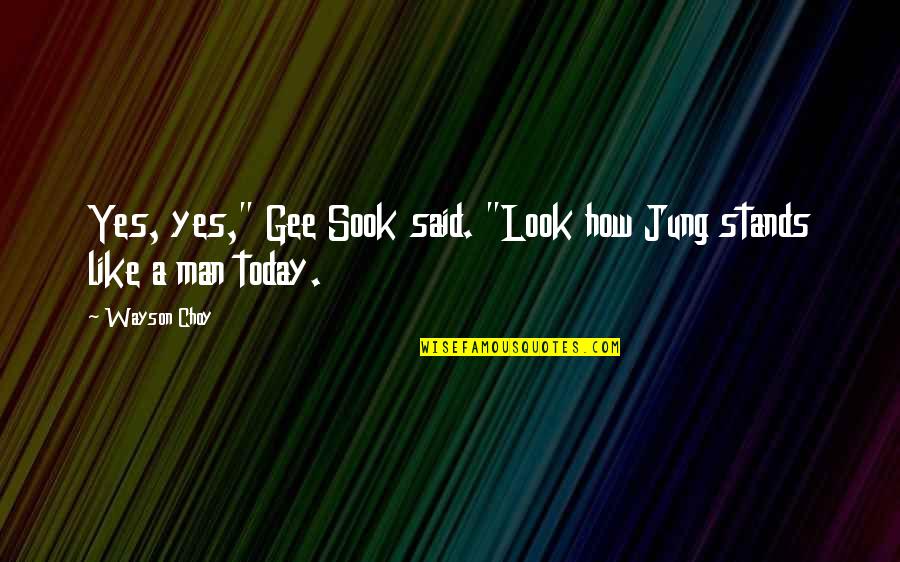 Open Source Software Quotes By Wayson Choy: Yes, yes," Gee Sook said. "Look how Jung