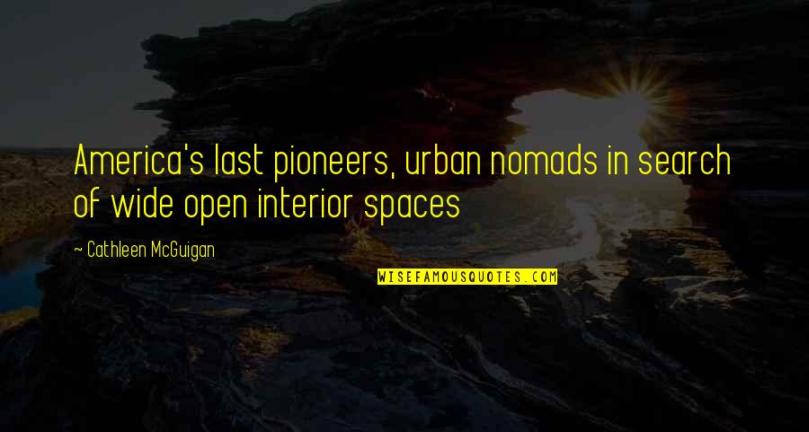 Open Space Quotes By Cathleen McGuigan: America's last pioneers, urban nomads in search of