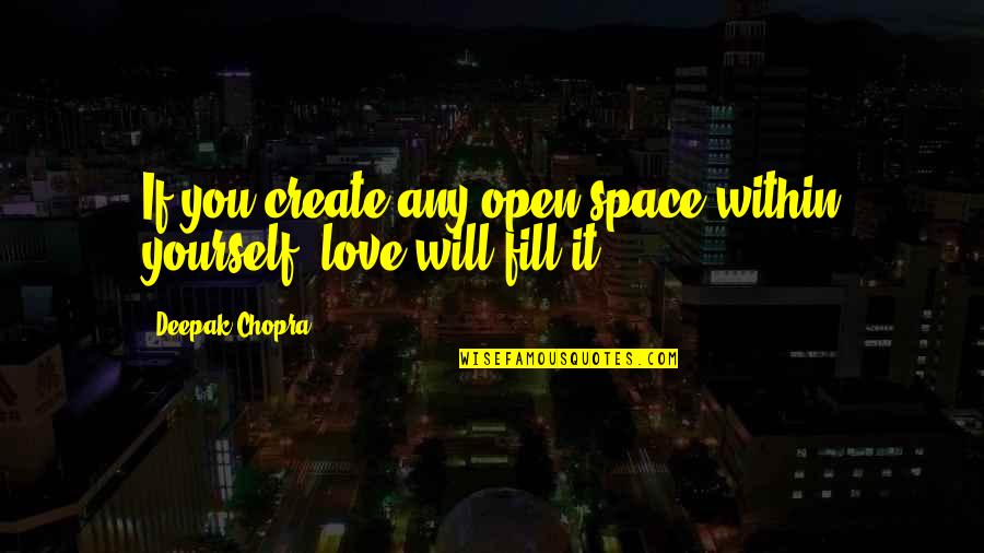 Open Space Quotes By Deepak Chopra: If you create any open space within yourself,