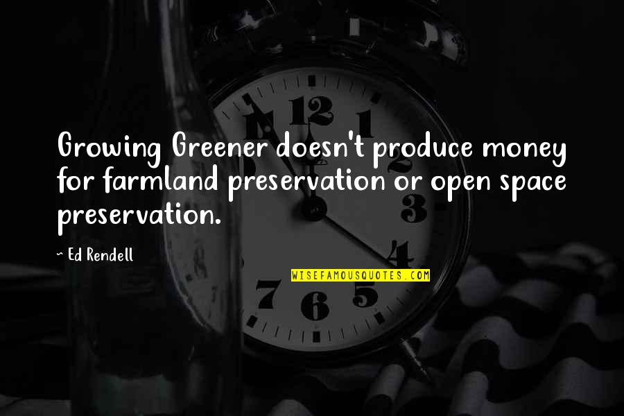 Open Space Quotes By Ed Rendell: Growing Greener doesn't produce money for farmland preservation