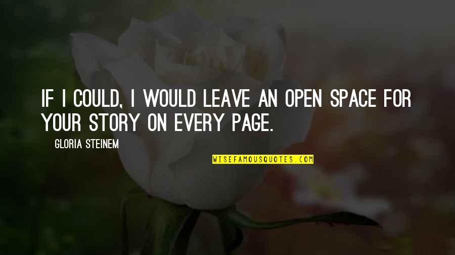 Open Space Quotes By Gloria Steinem: If I could, I would leave an open