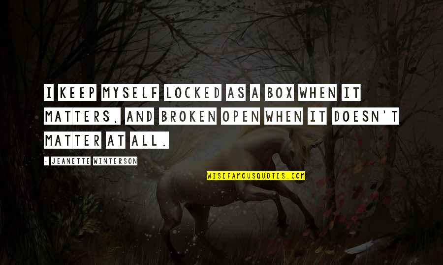 Open The Box Quotes By Jeanette Winterson: I keep myself locked as a box when