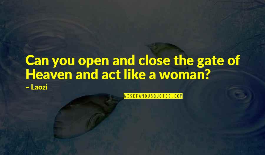 Open The Gates Of Heaven Quotes By Laozi: Can you open and close the gate of