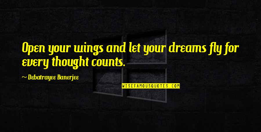Open The Wings Quotes By Debatrayee Banerjee: Open your wings and let your dreams fly Open The Wings Quotes By Debatrayee Banerjee: Open your wings and let your dreams fly