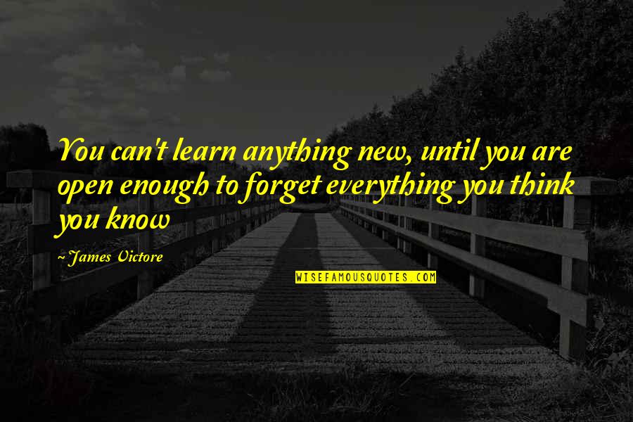 Open To Learn Quotes By James Victore: You can't learn anything new, until you are Open To Learn Quotes By James Victore: You can't learn anything new, until you are