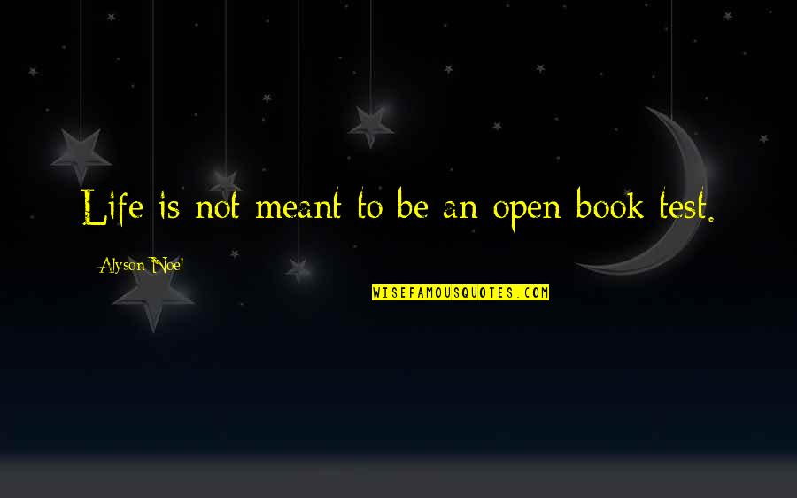 Open To Life Quotes By Alyson Noel: Life is not meant to be an open-book