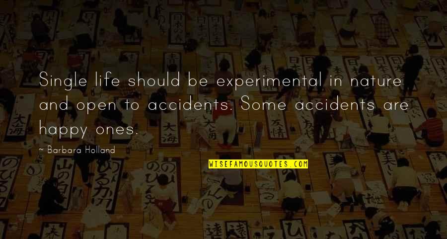 Open To Life Quotes By Barbara Holland: Single life should be experimental in nature and