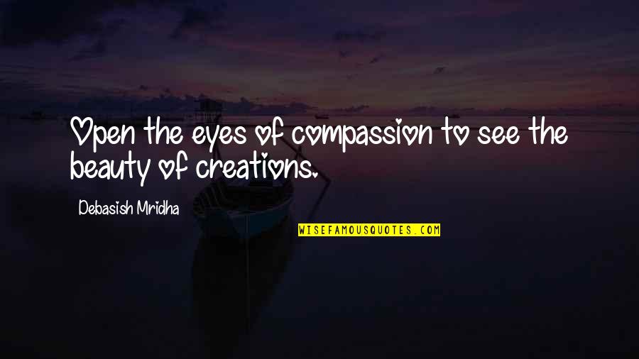 Open To Life Quotes By Debasish Mridha: Open the eyes of compassion to see the