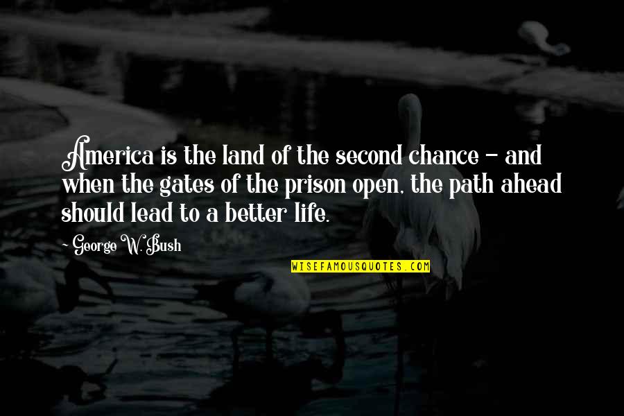 Open To Life Quotes By George W. Bush: America is the land of the second chance