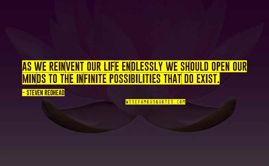 Open To Life Quotes By Steven Redhead: As we reinvent our life endlessly we should