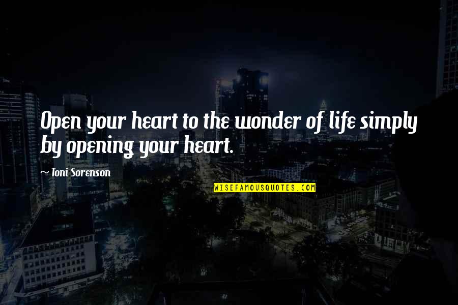 Open To Life Quotes By Toni Sorenson: Open your heart to the wonder of life