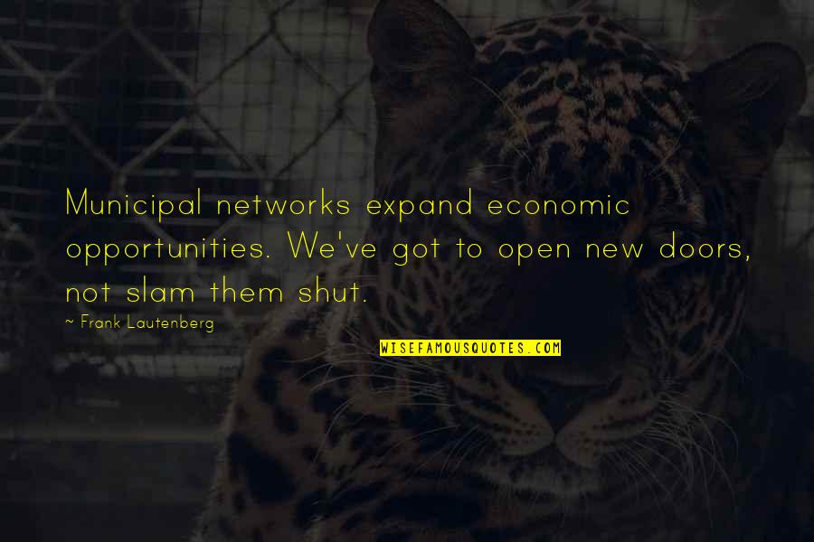 Open To New Opportunities Quotes By Frank Lautenberg: Municipal networks expand economic opportunities. We've got to