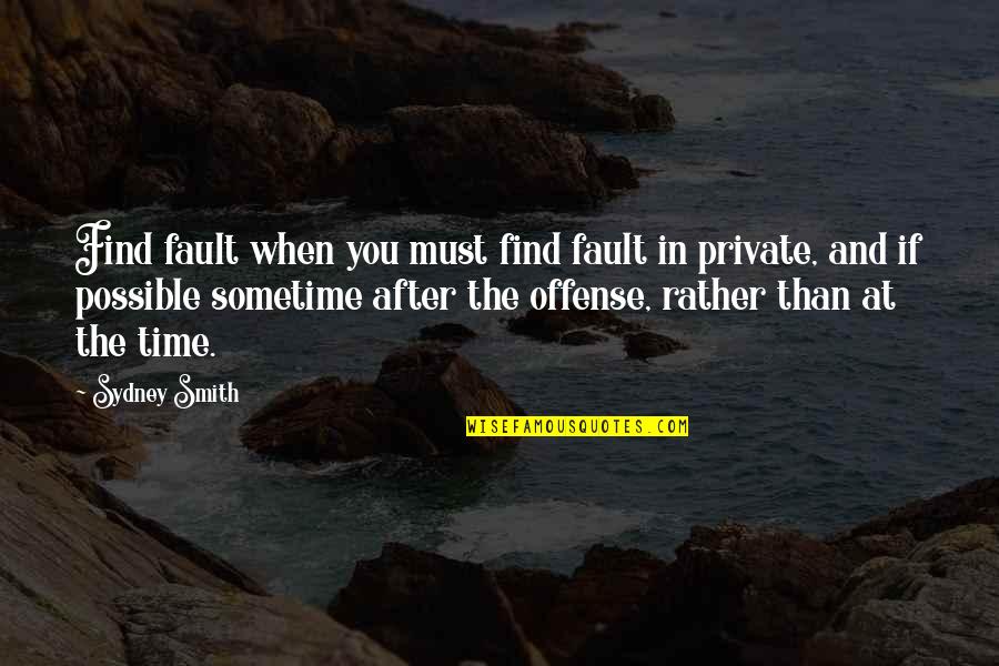 Open To New Opportunities Quotes By Sydney Smith: Find fault when you must find fault in