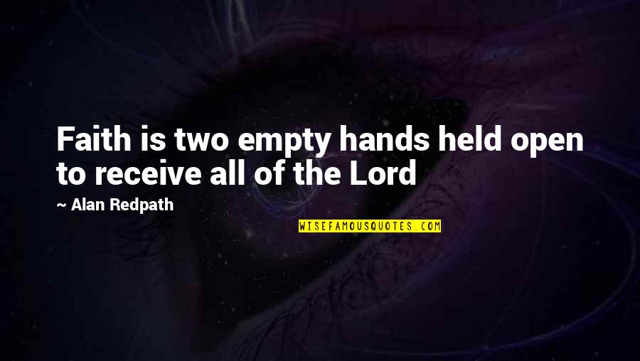 Open To Receive Quotes By Alan Redpath: Faith is two empty hands held open to
