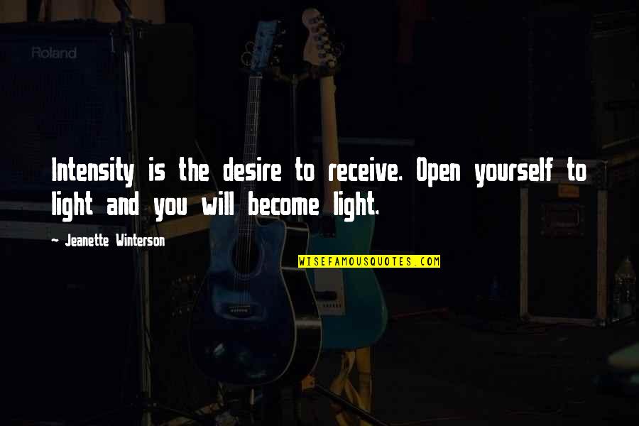 Open To Receive Quotes By Jeanette Winterson: Intensity is the desire to receive. Open yourself