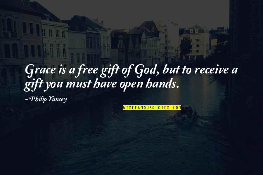 Open To Receive Quotes By Philip Yancey: Grace is a free gift of God, but