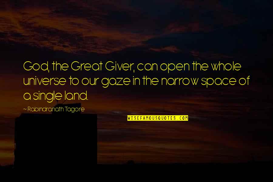 Open To The Universe Quotes By Rabindranath Tagore: God, the Great Giver, can open the whole Open To The Universe Quotes By Rabindranath Tagore: God, the Great Giver, can open the whole
