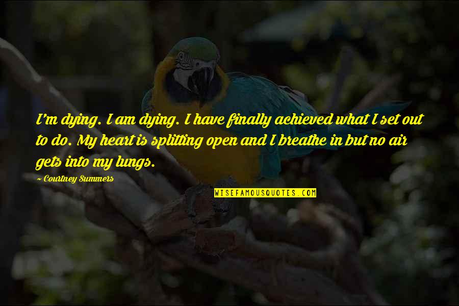 Open Up My Heart Quotes By Courtney Summers: I'm dying. I am dying. I have finally