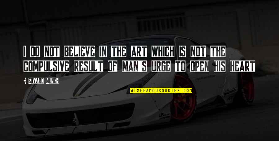 Open Up My Heart Quotes By Edvard Munch: I do not believe in the art which