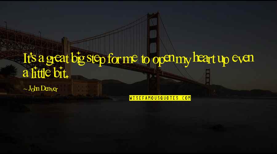 Open Up My Heart Quotes By John Denver: It's a great big step for me to