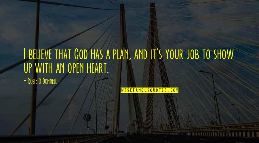 Open Up Your Heart Quotes By Rosie O'Donnell: I believe that God has a plan, and