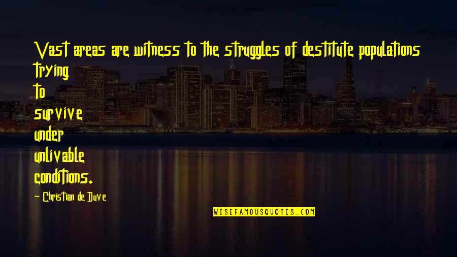 Open Water Book Quotes By Christian De Duve: Vast areas are witness to the struggles of Open Water Book Quotes By Christian De Duve: Vast areas are witness to the struggles of