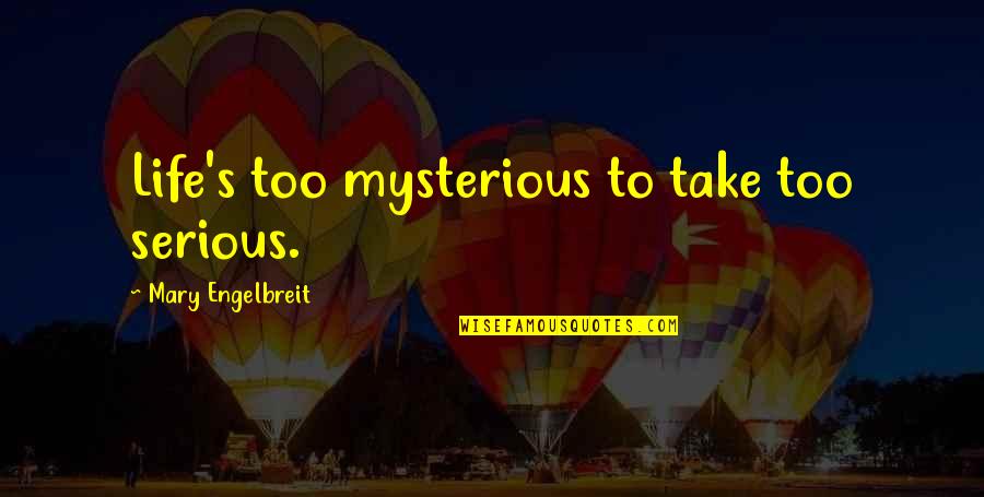 Open Water Book Quotes By Mary Engelbreit: Life's too mysterious to take too serious. Open Water Book Quotes By Mary Engelbreit: Life's too mysterious to take too serious.