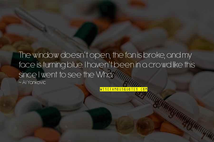 Open Window Quotes By Al Yankovic: The window doesn't open, the fan is broke,