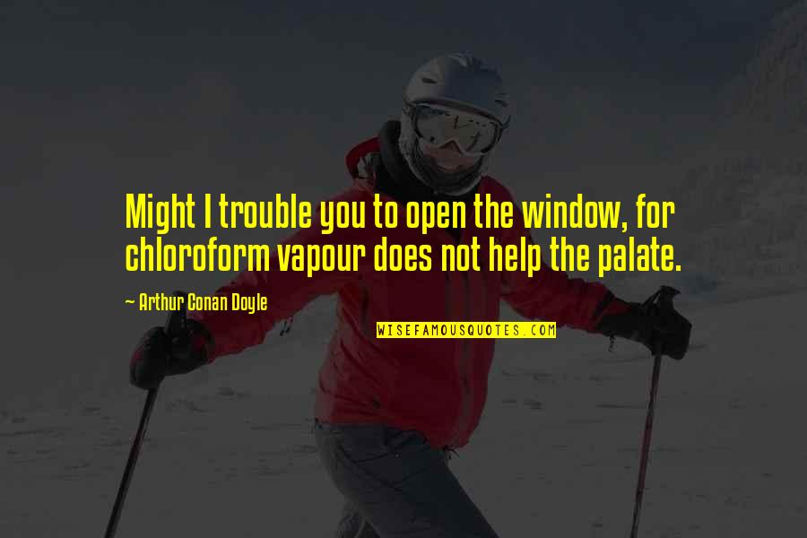 Open Window Quotes By Arthur Conan Doyle: Might I trouble you to open the window,