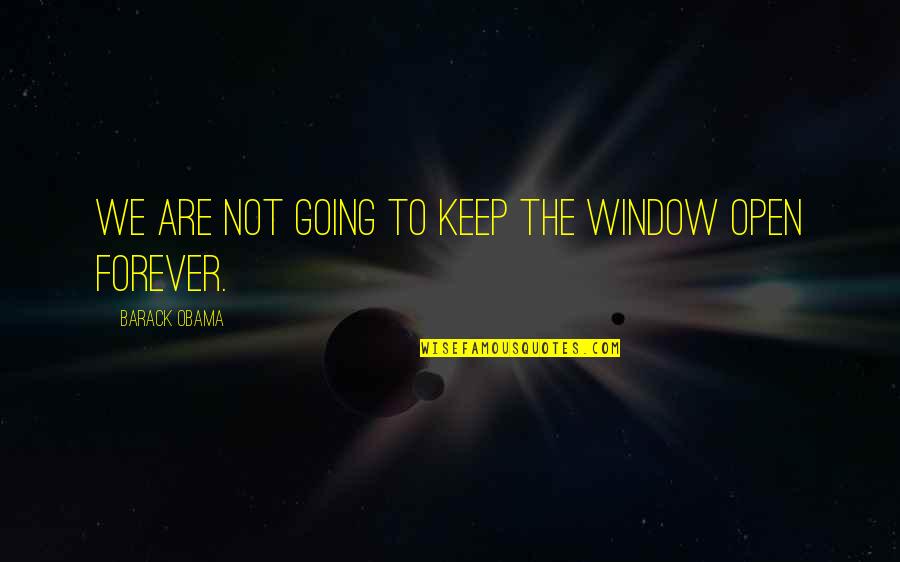 Open Window Quotes By Barack Obama: We are not going to keep the window