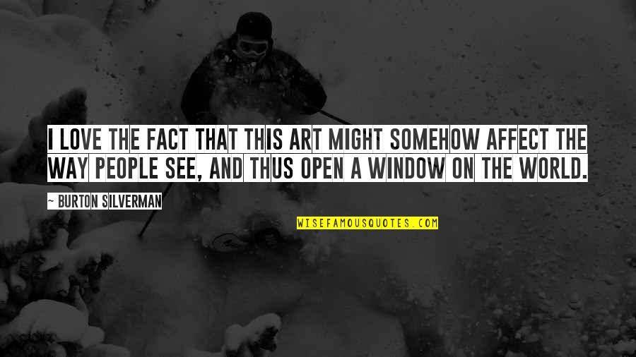 Open Window Quotes By Burton Silverman: I love the fact that this art might