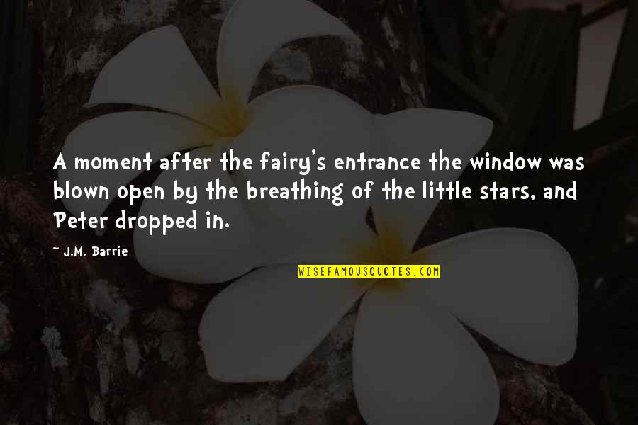 Open Window Quotes By J.M. Barrie: A moment after the fairy's entrance the window