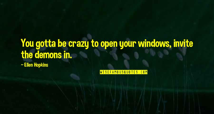 Open Windows Quotes By Ellen Hopkins: You gotta be crazy to open your windows,