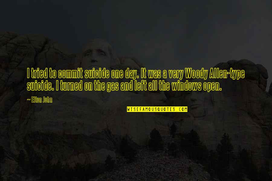 Open Windows Quotes By Elton John: I tried to commit suicide one day. It