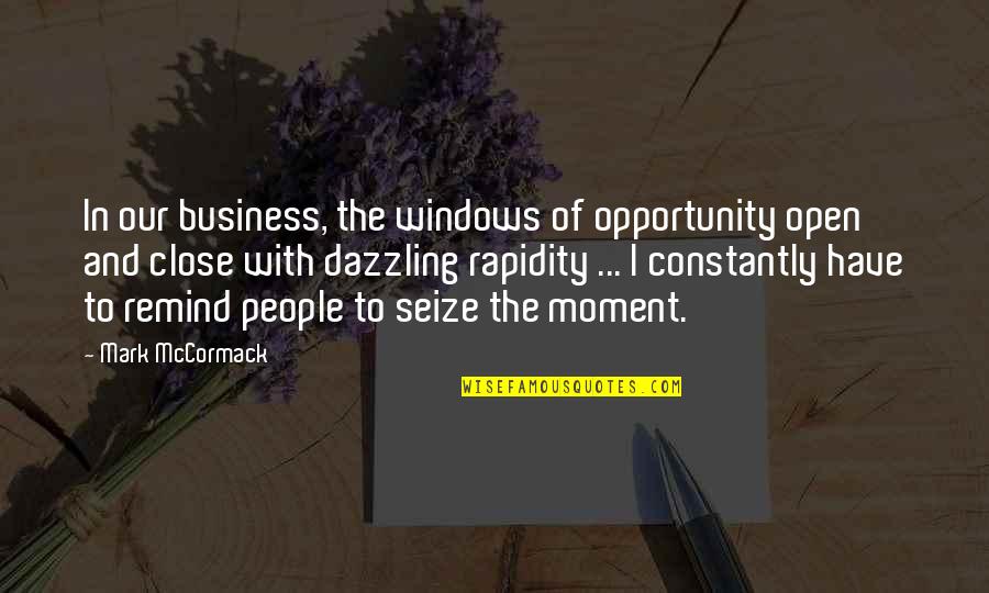 Open Windows Quotes By Mark McCormack: In our business, the windows of opportunity open