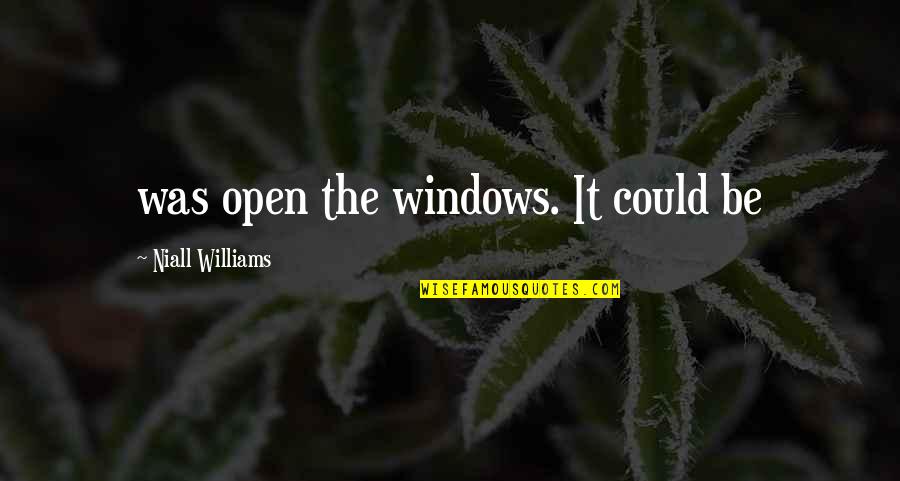 Open Windows Quotes By Niall Williams: was open the windows. It could be